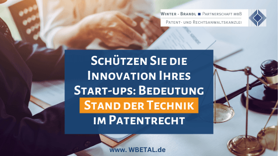 Schützen Sie die Innovation Ihres Start-ups: Die Bedeutung des Standes der Technik im Patentrecht